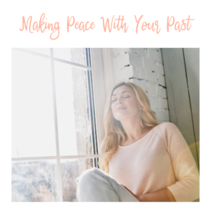 Making Sense Of and Peace With Your Past