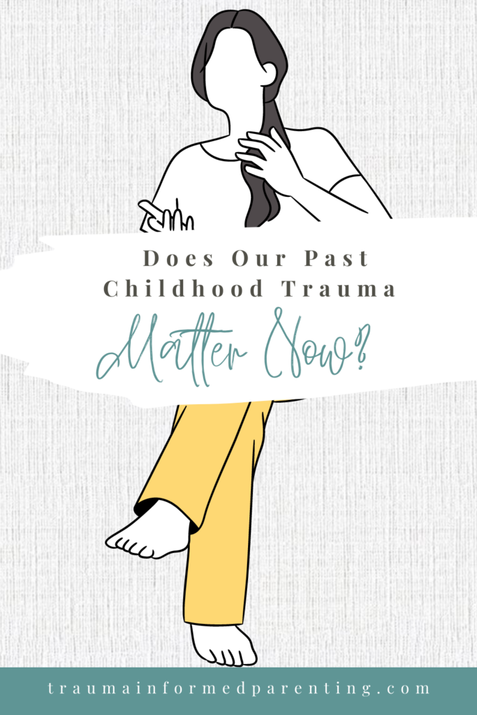 Does Our Past Childhood Trauma Matter Now?