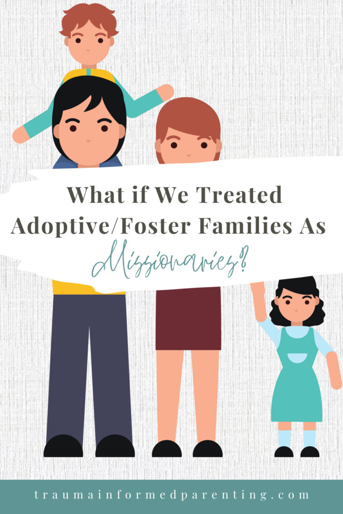 What If We Treated AdoptiveFoster Families As Missionaries