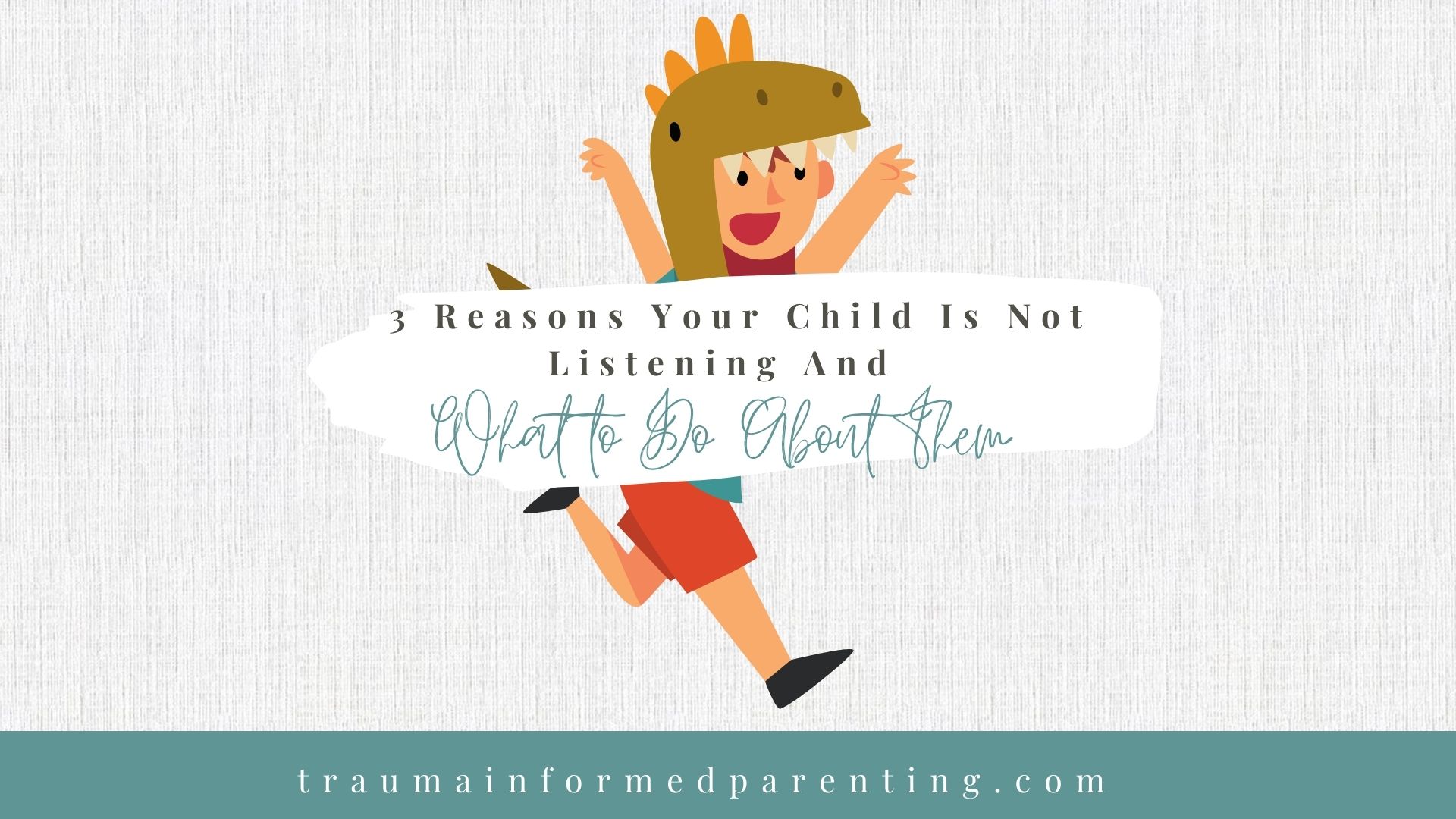 3 Reasons Your Child Is Not Listening and What to Do About Them
